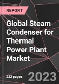 Global Steam Condenser for Thermal Power Plant Market Report - Market Analysis, Size, Share, Growth, Outlook - Industry Trends and Forecast to 2028- Product Image
