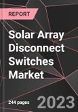 Solar Array Disconnect Switches Market Report - Market Analysis, Size, Share, Growth, Outlook - Industry Trends and Forecast to 2028- Product Image