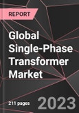 Global Single-Phase Transformer Market Report - Market Analysis, Size, Share, Growth, Outlook - Industry Trends and Forecast to 2028- Product Image
