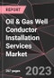 Oil & Gas Well Conductor Installation Services Market Report - Market Analysis, Size, Share, Growth, Outlook - Industry Trends and Forecast to 2028 - Product Thumbnail Image