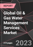 Global Oil & Gas Water Management Services Market Report - Market Analysis, Size, Share, Growth, Outlook - Industry Trends and Forecast to 2028- Product Image