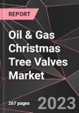 Oil & Gas Christmas Tree Valves Market Report - Market Analysis, Size, Share, Growth, Outlook - Industry Trends and Forecast to 2028- Product Image