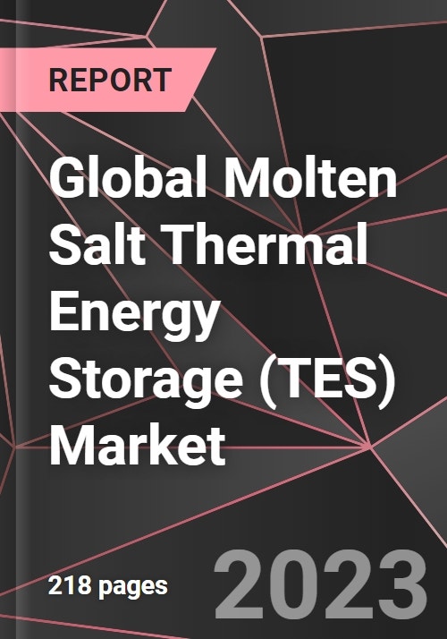 Global Molten Salt Thermal Energy Storage Tes Market Report Market Analysis Size Share 