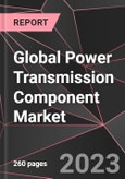 Global Power Transmission Component Market Report - Market Analysis, Size, Share, Growth, Outlook - Industry Trends and Forecast to 2028- Product Image