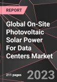 Global On-Site Photovoltaic Solar Power For Data Centers Market Report - Market Analysis, Size, Share, Growth, Outlook - Industry Trends and Forecast to 2028- Product Image