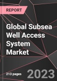 Global Subsea Well Access System Market Report - Market Analysis, Size, Share, Growth, Outlook - Industry Trends and Forecast to 2028- Product Image
