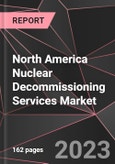 North America Nuclear Decommissioning Services Market Report - Market Analysis, Size, Share, Growth, Outlook - Industry Trends and Forecast to 2028- Product Image