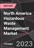 North America Hazardous Waste Management Market Report - Market Analysis, Size, Share, Growth, Outlook - Industry Trends and Forecast to 2028- Product Image