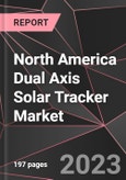 North America Dual Axis Solar Tracker Market Report - Market Analysis, Size, Share, Growth, Outlook - Industry Trends and Forecast to 2028- Product Image