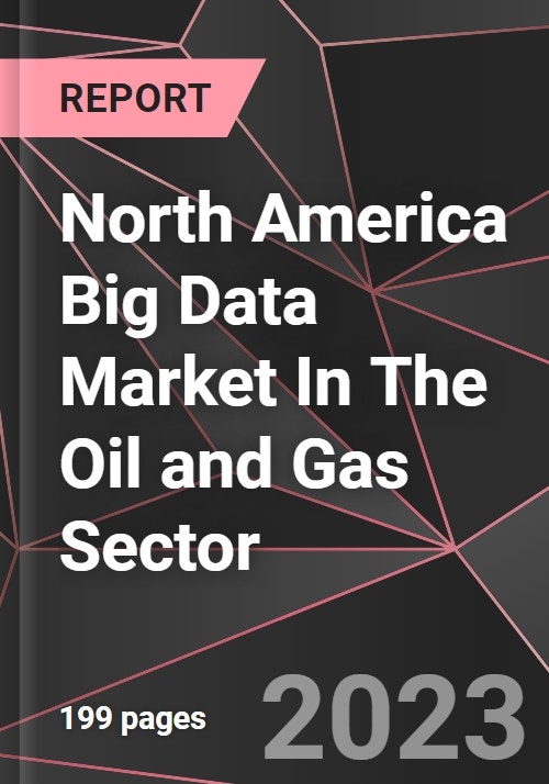 North America Big Data Market In The Oil and Gas Sector Report - Market ...