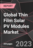 Global Thin Film Solar PV Modules Market Report - Market Analysis, Size, Share, Growth, Outlook - Industry Trends and Forecast to 2028- Product Image