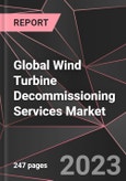 Global Wind Turbine Decommissioning Services Market Report - Market Analysis, Size, Share, Growth, Outlook - Industry Trends and Forecast to 2028- Product Image