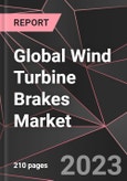 Global Wind Turbine Brakes Market Report - Market Analysis, Size, Share, Growth, Outlook - Industry Trends and Forecast to 2028- Product Image