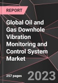 Global Oil and Gas Downhole Vibration Monitoring and Control System Market Report - Market Analysis, Size, Share, Growth, Outlook - Industry Trends and Forecast to 2028- Product Image