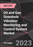 Oil and Gas Downhole Vibration Monitoring and Control System Market Report - Market Analysis, Size, Share, Growth, Outlook - Industry Trends and Forecast to 2028- Product Image