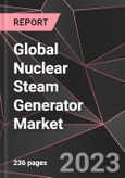 Global Nuclear Steam Generator Market Report - Market Analysis, Size, Share, Growth, Outlook - Industry Trends and Forecast to 2028- Product Image