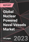 Global Nuclear Powered Naval Vessels Market Report - Market Analysis, Size, Share, Growth, Outlook - Industry Trends and Forecast to 2028- Product Image