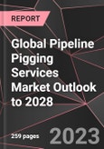 Global Pipeline Pigging Services Market Outlook to 2028- Product Image