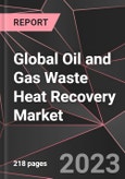 Global Oil and Gas Waste Heat Recovery Market Report - Market Analysis, Size, Share, Growth, Outlook - Industry Trends and Forecast to 2028- Product Image