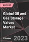 Global Oil and Gas Storage Valves Market Report - Market Analysis, Size, Share, Growth, Outlook - Industry Trends and Forecast to 2028 - Product Image