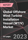 Global Offshore Wind Turbine Installation Vessel (WTIV) Market Report - Market Analysis, Size, Share, Growth, Outlook - Industry Trends and Forecast to 2028- Product Image