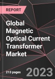 Global Magnetic Optical Current Transformer Market Report - Market Analysis, Size, Share, Growth, Outlook - Industry Trends and Forecast to 2028- Product Image