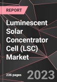 Luminescent Solar Concentrator Cell (LSC) Market Report - Market Analysis, Size, Share, Growth, Outlook - Industry Trends and Forecast to 2028- Product Image