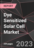 Dye Sensitized Solar Cell Market Report - Market Analysis, Size, Share, Growth, Outlook - Industry Trends and Forecast to 2028- Product Image
