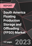 South America Floating Production Storage and Offloading (FPSO) Market Report - Market Analysis, Size, Share, Growth, Outlook - Industry Trends and Forecast to 2028- Product Image