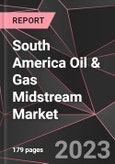 South America Oil & Gas Midstream Market Report - Market Analysis, Size, Share, Growth, Outlook - Industry Trends and Forecast to 2028- Product Image