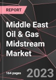 Middle East Oil & Gas Midstream Market Report - Market Analysis, Size, Share, Growth, Outlook - Industry Trends and Forecast to 2028- Product Image
