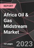 Africa Oil & Gas Midstream Market Report - Market Analysis, Size, Share, Growth, Outlook - Industry Trends and Forecast to 2028- Product Image