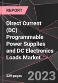 Direct Current (DC) Programmable Power Supplies and DC Electronics Loads Market Report - Market Analysis, Size, Share, Growth, Outlook - Industry Trends and Forecast to 2028- Product Image