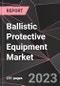 Ballistic Protective Equipment Market Report - Market Analysis, Size, Share, Growth, Outlook - Industry Trends and Forecast to 2028 - Product Thumbnail Image