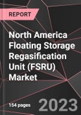 North America Floating Storage Regasification Unit (FSRU) Market Report - Market Analysis, Size, Share, Growth, Outlook - Industry Trends and Forecast to 2028- Product Image