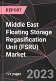 Middle East Floating Storage Regasification Unit (FSRU) Market Report - Market Analysis, Size, Share, Growth, Outlook - Industry Trends and Forecast to 2028- Product Image