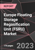 Europe Floating Storage Regasification Unit (FSRU) Market Report - Market Analysis, Size, Share, Growth, Outlook - Industry Trends and Forecast to 2028- Product Image