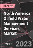 North America Oilfield Water Management Services Market Report - Market Analysis, Size, Share, Growth, Outlook - Industry Trends and Forecast to 2028- Product Image