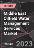 Middle East Oilfield Water Management Services Market Report - Market Analysis, Size, Share, Growth, Outlook - Industry Trends and Forecast to 2028- Product Image