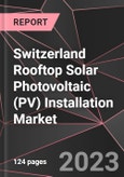 Switzerland Rooftop Solar Photovoltaic (PV) Installation Market Report - Market Analysis, Size, Share, Growth, Outlook - Industry Trends and Forecast to 2028- Product Image