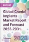 Global Cranial Implants Market Report and Forecast 2023-2031 - Product Image