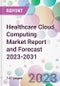 Healthcare Cloud Computing Market Report and Forecast 2023-2031 - Product Thumbnail Image