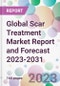 Global Scar Treatment Market Report and Forecast 2023-2031 - Product Image