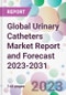 Global Urinary Catheters Market Report and Forecast 2023-2031 - Product Image