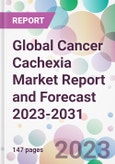 Global Cancer Cachexia Market Report and Forecast 2023-2031- Product Image