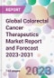 Global Colorectal Cancer Therapeutics Market Report and Forecast 2023-2031 - Product Image