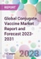 Global Conjugate Vaccine Market Report and Forecast 2023-2031 - Product Image