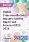 Global Craniomaxillofacial Implants Market Report and Forecast 2023-2031 - Product Image