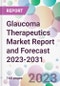 Glaucoma Therapeutics Market Report and Forecast 2023-2031 - Product Thumbnail Image