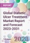 Global Diabetic Ulcer Treatment Market Report and Forecast 2023-2031 - Product Image